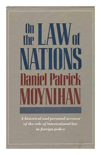 MOYNIHAN, DANIEL PATRICK (1927-2003) - On the Law of Nations