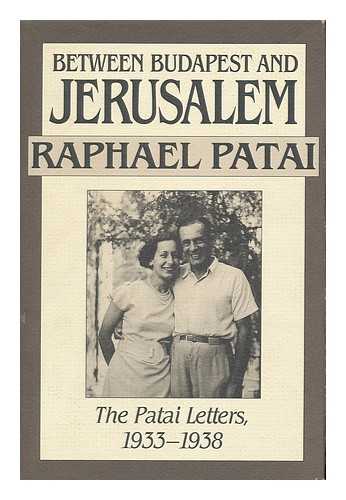 PATAI, RAPHAEL (1910-) - Between Budapest and Jerusalem : the Patai Letters, 1933-1938 / Selected, Translated, and Annotated by Raphael Patai