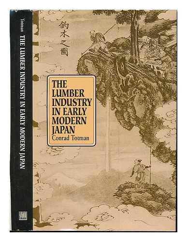 TOTMAN, CONRAD D. - The Lumber Industry in Early Modern Japan