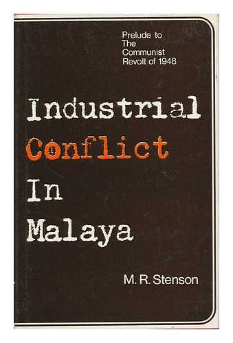 STENSON, MICHAEL R. - Industrial Conflict in Malaya: Prelude to the Communist Revolt of 1948