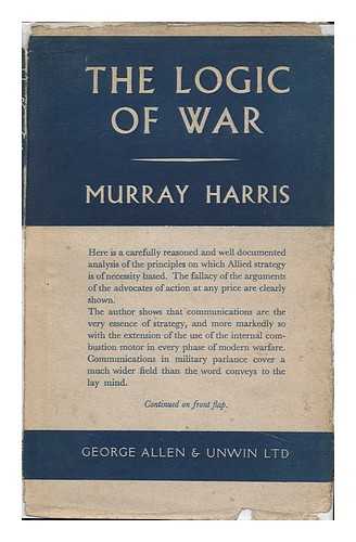 HARRIS, MURRAY - The Logic of War