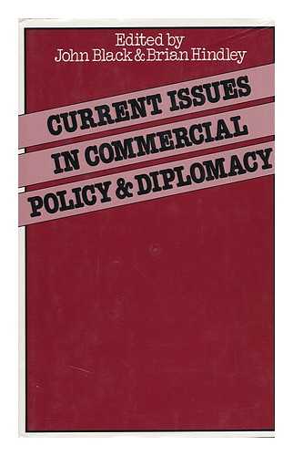 BLACK, JOHN (1931-) - Current Issues in Commercial Policy and Diplomacy : Papers of the Third Annual Conference of the International Economics Study Group / Edited by John Black and Brian Hindley