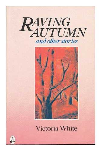 WHITE, VICTORIA - Raving Autumn : and Other Stories