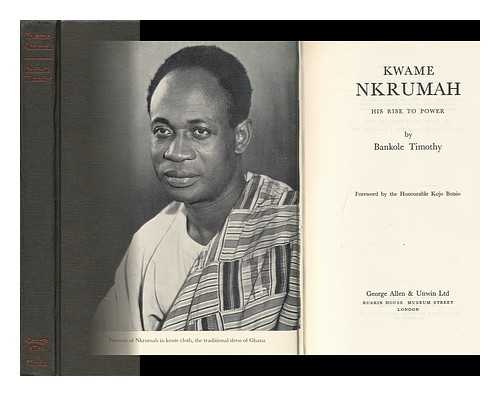 Timothy, Bankole - Kwame Nkrumah: His Rise to Power. Foreword by Kojo Botsio