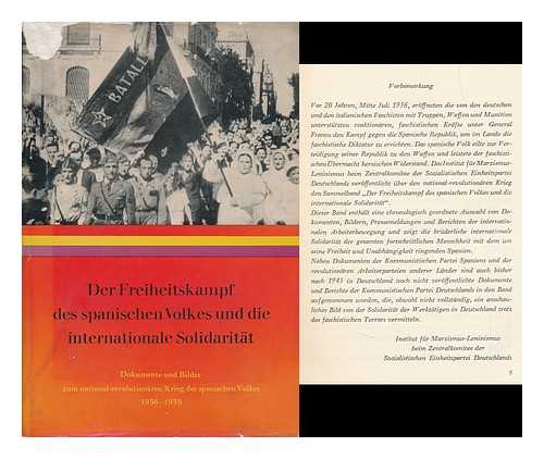 INSTITUT FüR MARXISMUS-LENINISMUS BEIM ZK DER SED - Der Freiheitskampf Des Spanischen Volkes Und Die Internationale Solidarität : Dokumente Und Bilder Zum National-Revolutionären Krieg Des Spanischen Volkes 1936-1939 Herausgegeben Vom Institut Für Marxismus-Leninismus Beim Zentralkomitee Der SED