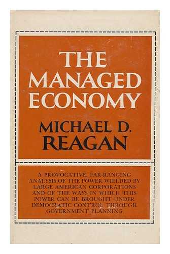 REAGAN, MICHAEL D. - The Managed Economy / Michael D. Reagan