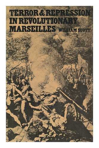 SCOTT, WILLIAM - Terror and Repression in Revolutionary Marseilles