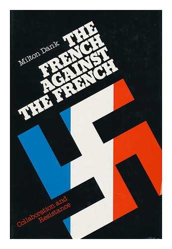 DANK, MILTON - The French Against the French : Collaboration and Resistance
