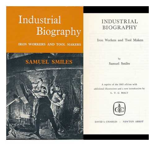 SMILES, SAMUEL - Industrial Biography: Iron Workers and Tool Makers; a Reprint of the 1863 Edition with Additional Illustrations and a New Introduction by L. T. C. Rolt