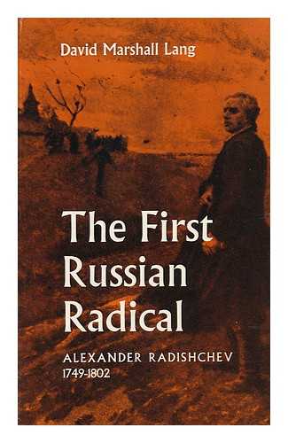 LANG, DAVID MARSHALL - The First Russian Radical, Alexander Radishchev, 1749-1802 / David Marshall Lang