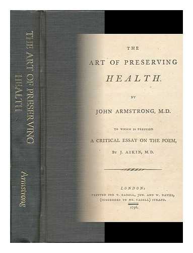 ARMSTRONG, JOHN (1709-1779) - The Art of Preserving Health : by John Armstrong, M. D. to Which is Prefixed a Critical Essay on the Poem, by J. Aikin, M. D