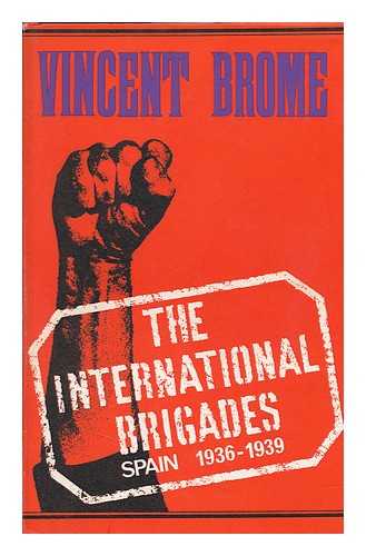 BROME, VINCENT - The International Brigades, Spain, 1936-1939