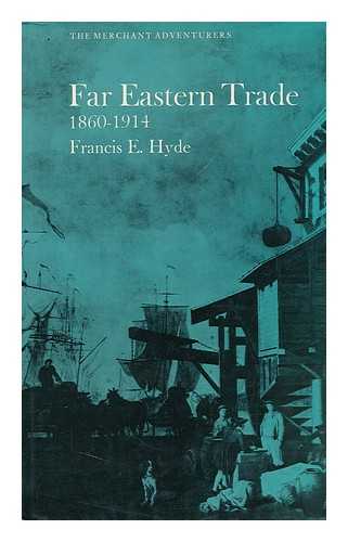 HYDE, FRANCIS EDWIN - Far Eastern Trade, 1860-1914, by Francis E. Hyde