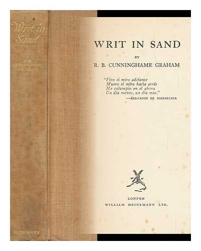 CUNNINGHAME GRAHAM, R. B. (ROBERT BONTINE) - Writ in Sand, by R. B. Cunninghame Graham ...
