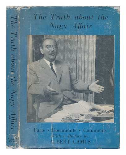 Camus, Albert, Pref. - The Truth about the Nagy Affair: Facts, Documents, Comments. with a Pref. by Albert Camus