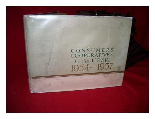 TSENTRALNYI SOIUZ POREBITELSKIKH OBSHCHESTV - Consumers' Cooperatives in the U. S. S. R. , 1954-1957