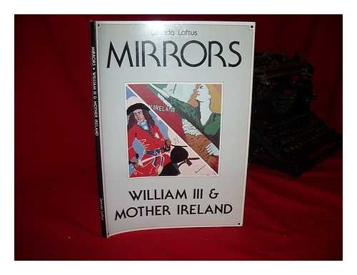 LOFTUS, BELINDA - Mirrors : William III & Mother Ireland