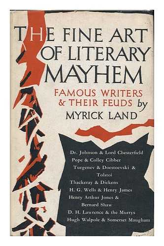 LAND, MYRICK - The Fine Art of Literary Mayhem; a Lively Account of Famous Writers and Their Feuds