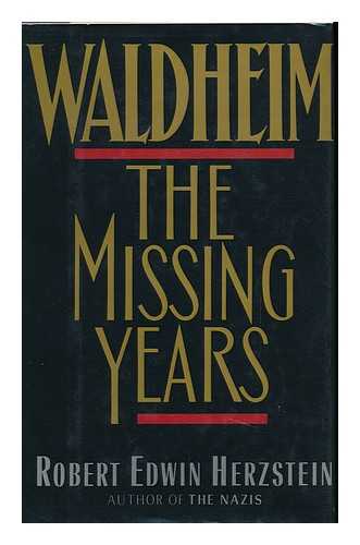 HERZSTEIN, ROBERT EDWIN - Waldheim : the Missing Years