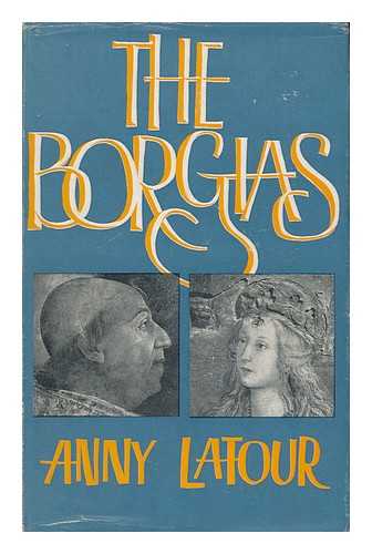 LATOUR, ANNY - The Borgias. Translated by Neil Mann