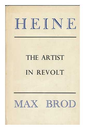 BROD, MAX - Heinrich Heine : the Artist in Revolt