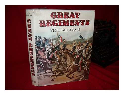 MELEGARI, VEZIO - Great Regiments [Translated from the Italian by Ronald Strom] - [Uniform Title: Grandi Reggimenti. English]