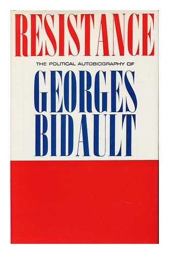BIDAULT, GEORGES - Resistance: the Political Autobiography of Georges Bidault; Translated from the French by Marianne Sinclair