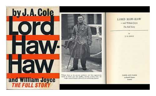 COLE, J. A. (JOHN ALFRED) (1905-?) - Lord Haw Haw and William Joyce, the Full Story