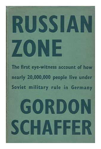 SCHAFFER, GORDON (1905-?) - Russian Zone: the First Eye-Witness Account of How Nearly 20, 000, 000 People Live under Soviet Military Rule in Germany