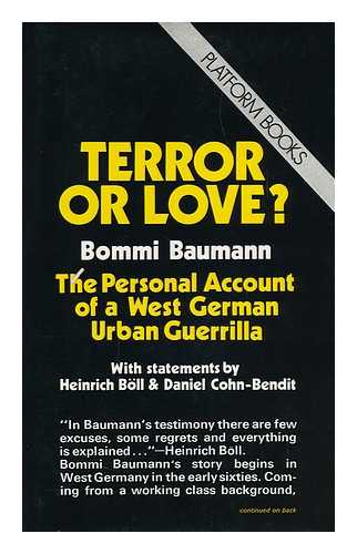 BAUMANN, MICHAEL (1948-) - Terror or Love? : the Personal Account of a West German Urban Guerilla / Bommi Baumann ; with Statements by Heinrich Boll & Daniel Cohn-Bendit ; Translated by Helene Ellenbogen & Wayne Parker