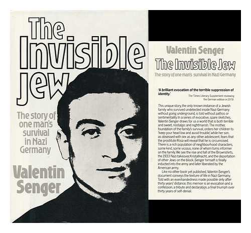 SENGER, VALENTIN - The Invisible Jew : the Story of One Man's Survival in Nazi Germany ; Translated [From the German] by Ralph Manheim