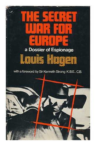 HAGEN, LOUIS EDMUND (1916-) - The Secret War for Europe: a Dossier of Espionage ; with a Foreword by Sir Kenneth Strong