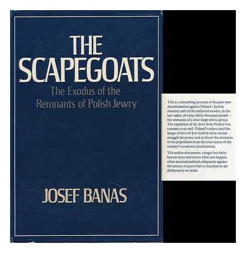 BANAS, JOSEF - The Scapegoats : the Exodus of the Remnants of Polish Jewry