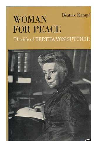 KEMPF, BEATRIX - Woman for Peace; the Life of Bertha Von Suttner. Translated from the German, by R. W. Last