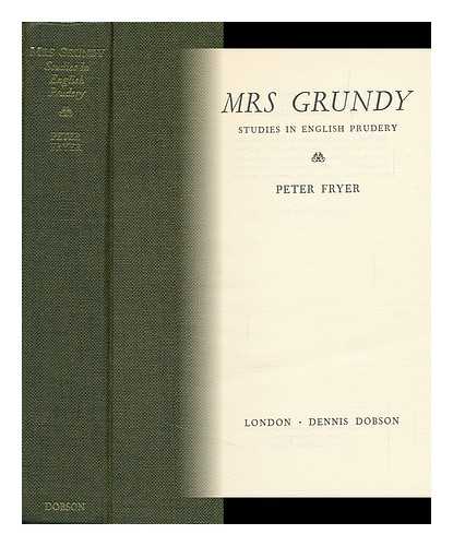 Fryer, Peter - Mrs. Grundy; Studies in English Prudery