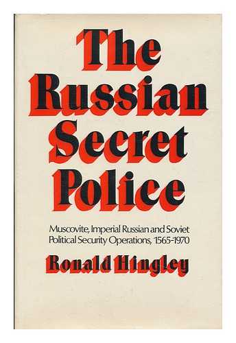 HINGLEY, RONALD - The Russian Secret Police: Muscovite, Imperial Russian and Soviet Political Security Operations, 1565-1970