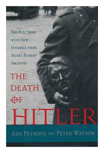 PETROVA, ADA - The Death of Hitler : the Full Story with New Evidence from Secret Russian Archives / Ada Petrova and Peter Watson
