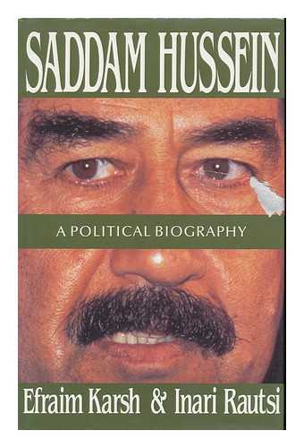 KARSH, EFRAIM & RAUTSI, INARI - Saddam Hussein : a Political Biography