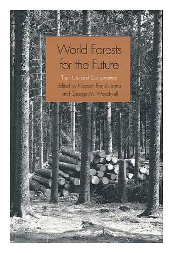 RAMAKRISHNA, KILAPARTI AND WOODWELL, GEORGE M. (EDS. ) - World Forests for the Future : Their Use and Conservation / Edited by Kilaparti Ramakrishna and George M. Woodwell