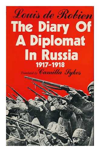 ROBIEN, LOUIS, COMTE DE (1888-1958) - RELATED NAME: SYKES, CAMILLA - The Diary of a Diplomat in Russia, 1917-1918; Translated from the French by Camilla Sykes - [Uniform Title: Journal D'Un Diplomate En Russie (1917-1918) . English]