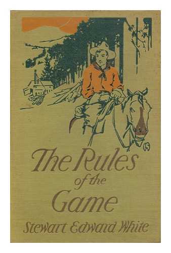 WHITE, STEWART EDWARD (1873-1946) - RELATED NAME: HILLER, LEJAREN A (ILLUS. ) - The Rules of the Game, by Stewart Edward White; Illustrated by Lejaren A. Hiller