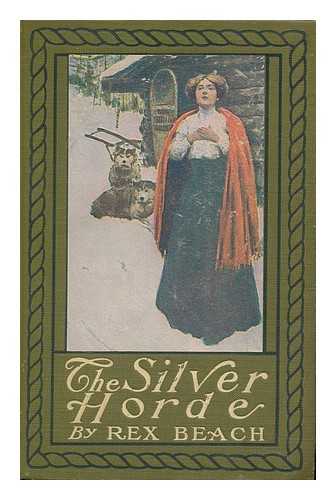 BEACH, REX (1877-1949) - The Silver Horde; a Novel, by Rex Beach ... Illustrated by Harvey T. Dunn