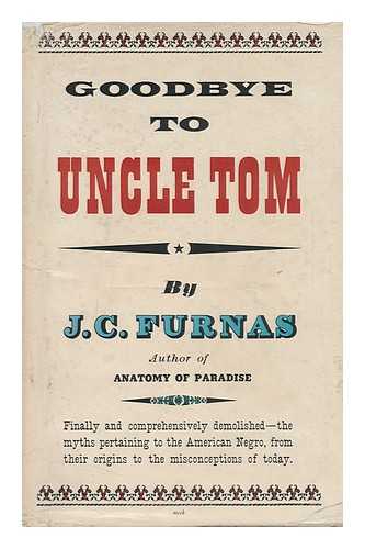 FURNAS, J. C. (JOSEPH CHAMBERLAIN) (1905-?) - Goodbye to Uncle Tom