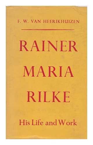 HEERIKHUIZEN, F. W. VAN - Rainer Maria Rilke, His Life and Work. Translated by Fernand G. Renier and Anne Cliff