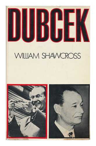 SHAWCROSS, WILLIAM - Dubcek / William Shawcross