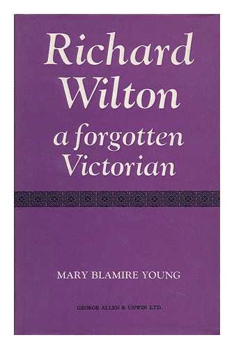 YOUNG, MARY BLAMIRE - Richard Wilton: a Forgotten Victorian