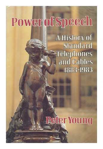 Young, Peter (1930-) - Power of Speech : a History of Standard Telephones and Cables, 1883-1983
