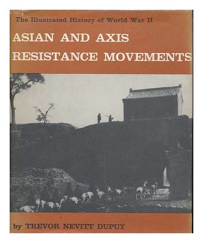 DUPUY, TREVOR NEVITT (1916-) - Asian and Axis Resistance Movements