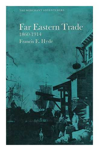 HYDE, FRANCIS EDWIN - Far Eastern Trade, 1860-1914