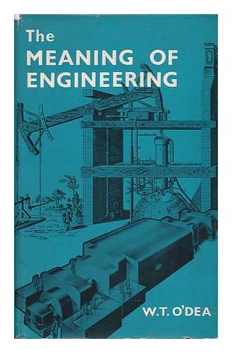 O'DEA, WILLIAM T. - The Meaning of Engineering